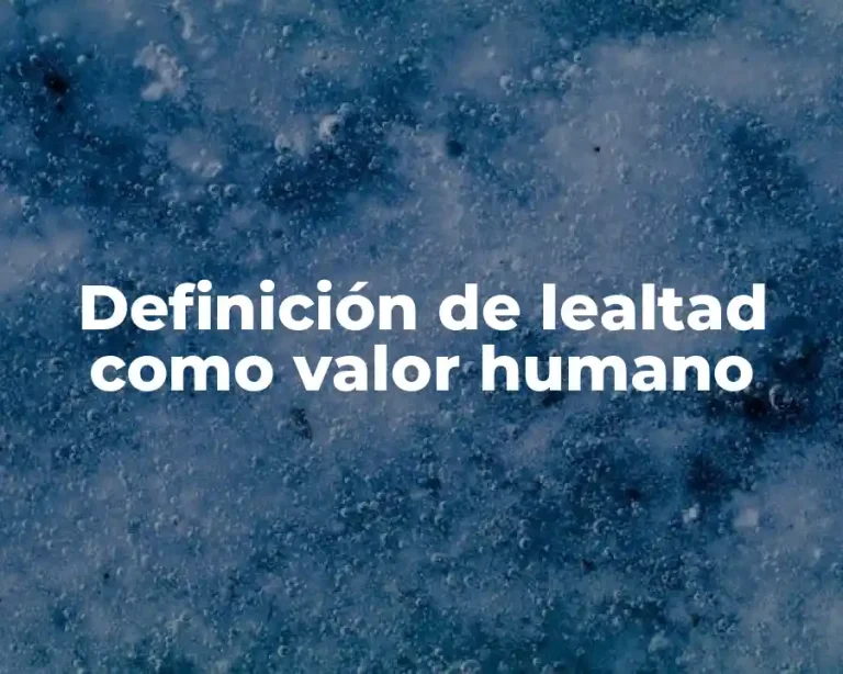 Definición de lealtad como valor humano
