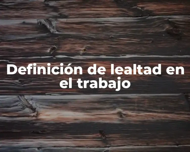 Definición de lealtad en el trabajo