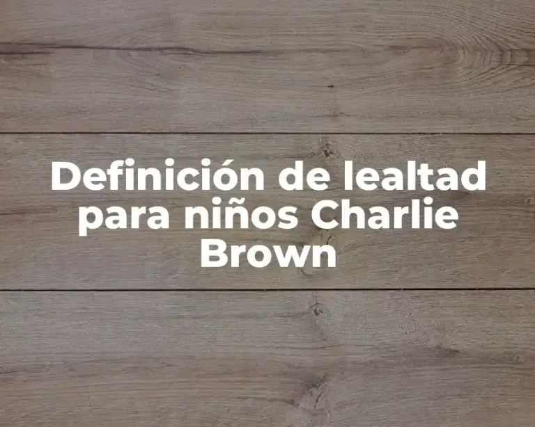 Definición de lealtad para niños Charlie Brown