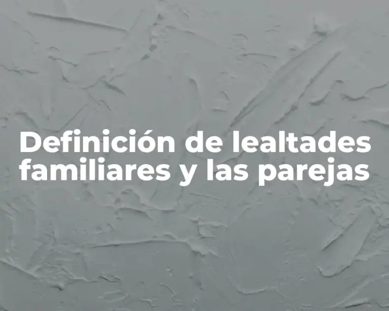 Definición de lealtades familiares y las parejas
