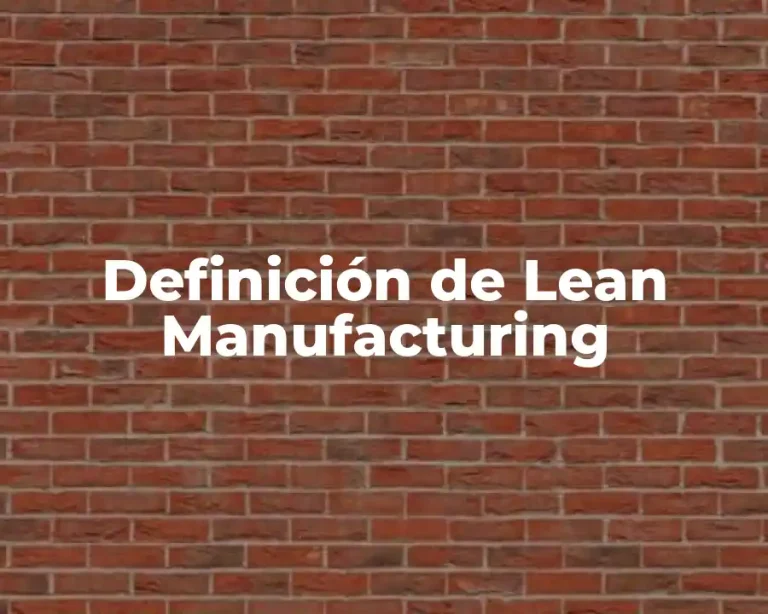Definición de Lean Manufacturing