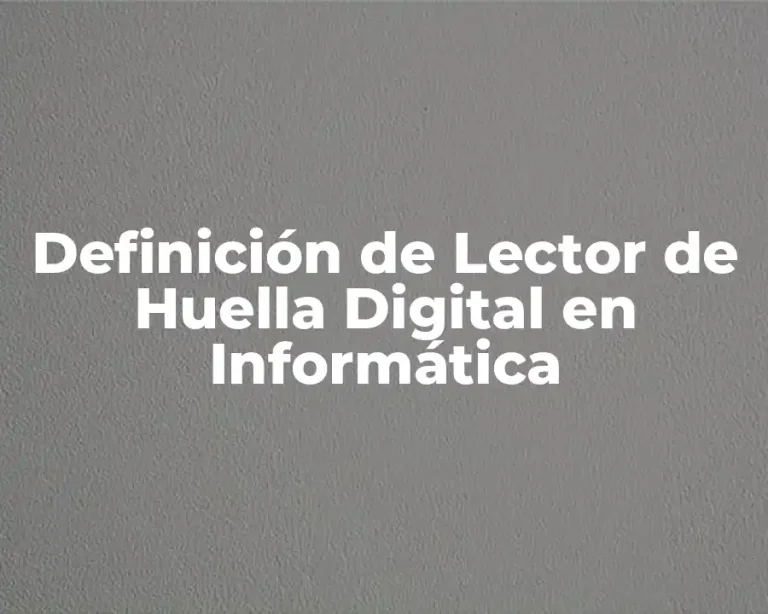 Definición de Lector de Huella Digital en Informática