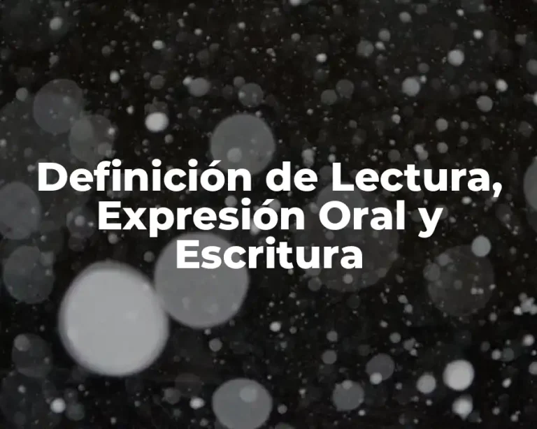 Definición de Lectura, Expresión Oral y Escritura