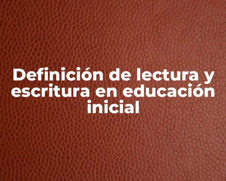 Definición de lectura y escritura en educación inicial
