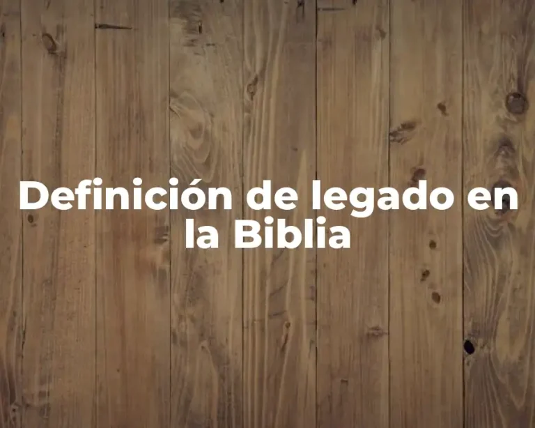 Definición de legado en la Biblia