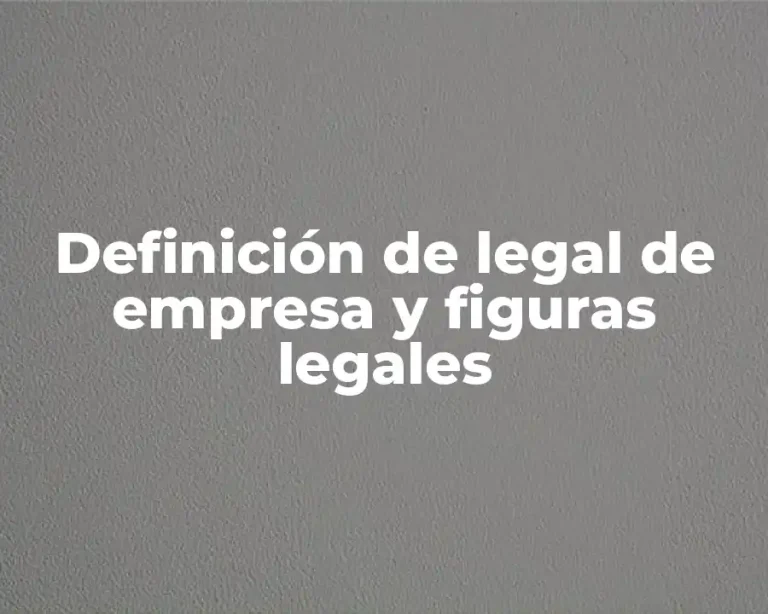 Definición de legal de empresa y figuras legales