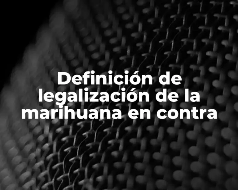 Definición de legalización de la marihuana en contra