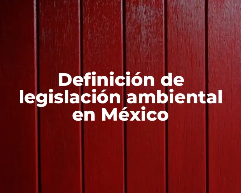 Definición de legislación ambiental en México