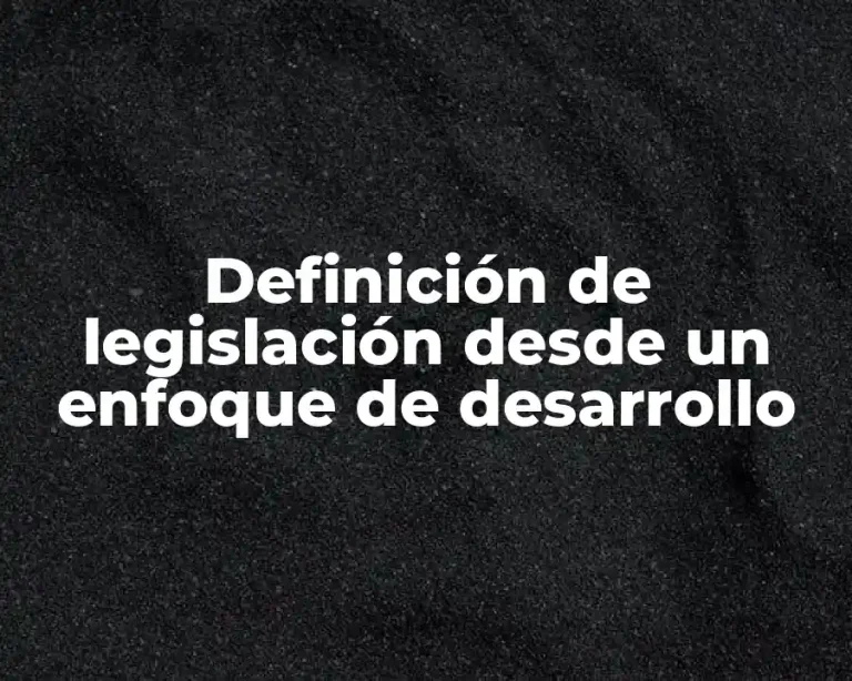 Definición de legislación desde un enfoque de desarrollo