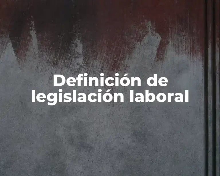 Definición de legislación laboral
