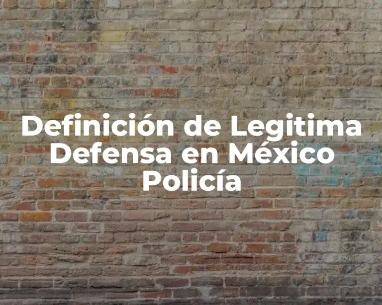 Definición de Legitima Defensa en México Policía