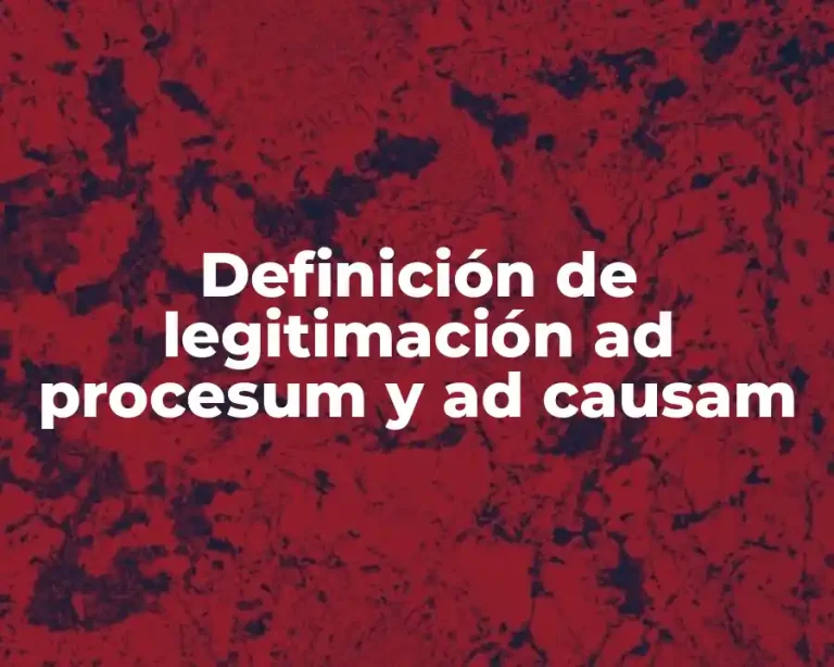Definición de legitimación ad procesum y ad causam