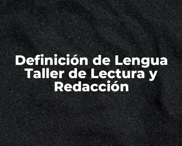 Definición de Lengua Taller de Lectura y Redacción