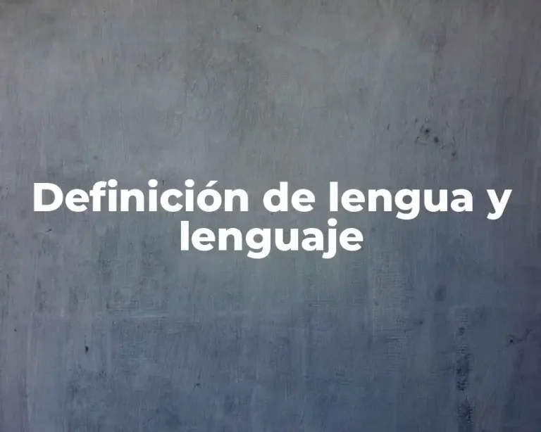Definición de lengua y lenguaje
