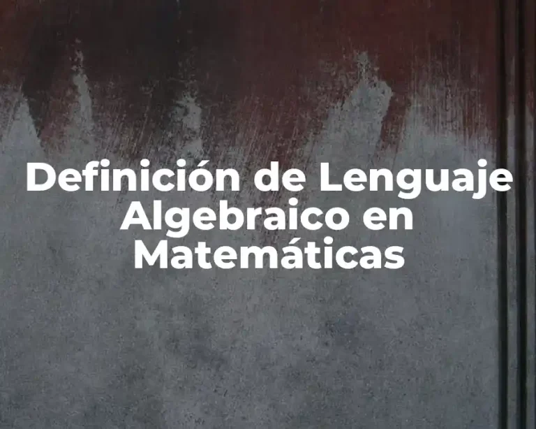 Definición de Lenguaje Algebraico en Matemáticas