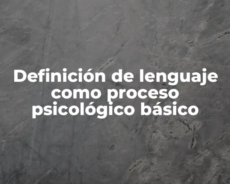 Definición de lenguaje como proceso psicológico básico