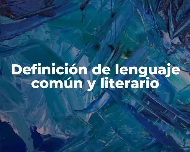 Definición de lenguaje común y literario