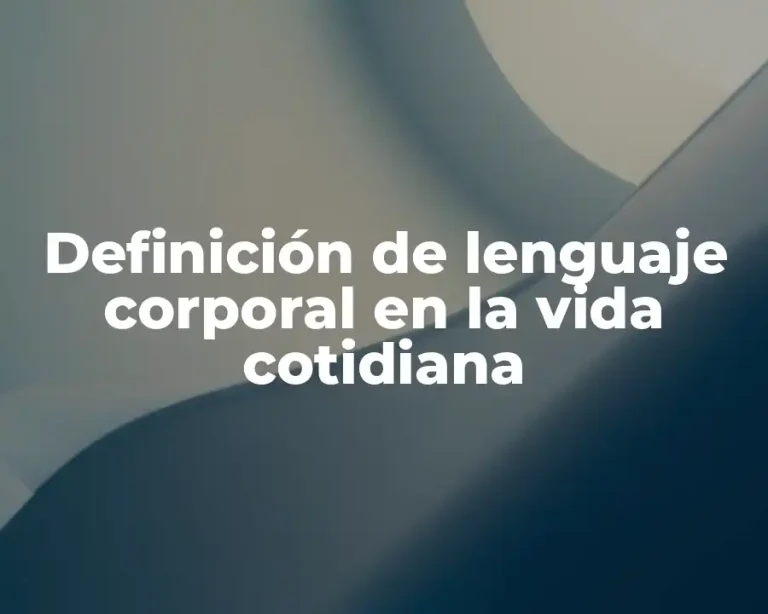 Definición de lenguaje corporal en la vida cotidiana