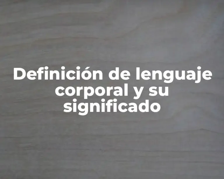 Definición de lenguaje corporal y su significado