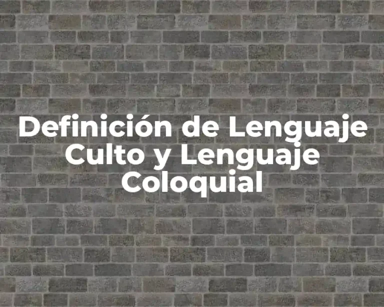 Definición de Lenguaje Culto y Lenguaje Coloquial