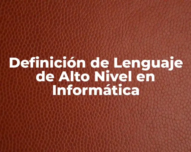 Definición de Lenguaje de Alto Nivel en Informática