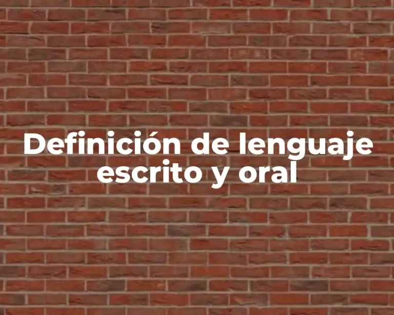 Definición de lenguaje escrito y oral