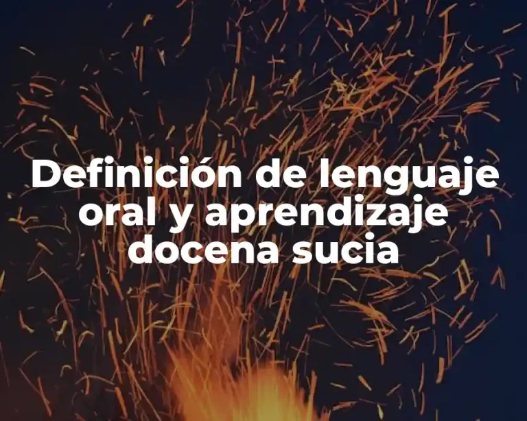 Definición de lenguaje oral y aprendizaje docena sucia