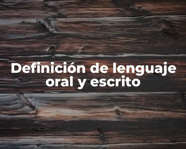 Definición de lenguaje oral y escrito