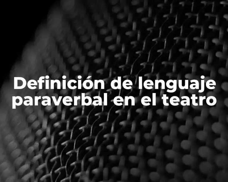 Definición de lenguaje paraverbal en el teatro