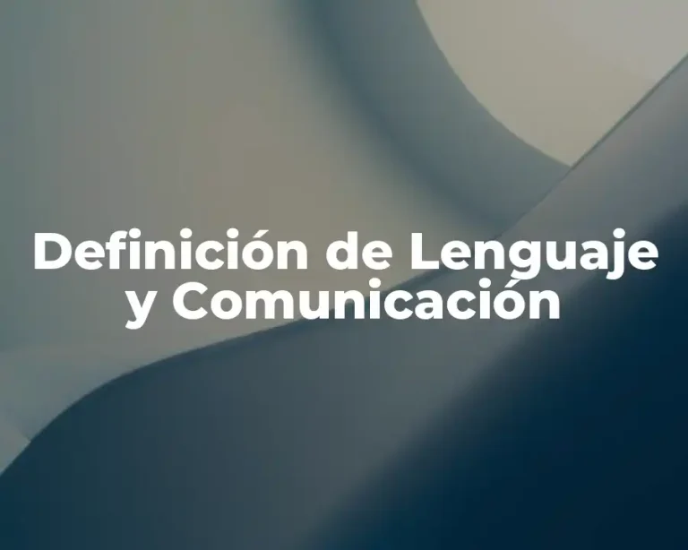 Definición de Lenguaje y Comunicación