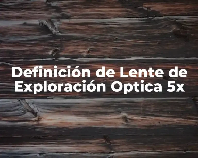Definición de Lente de Exploración Optica 5x