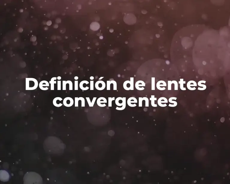 Definición de lentes convergentes