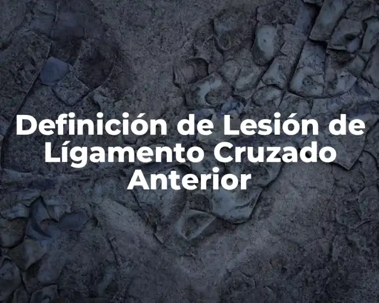 Definición de Lesión de Lígamento Cruzado Anterior