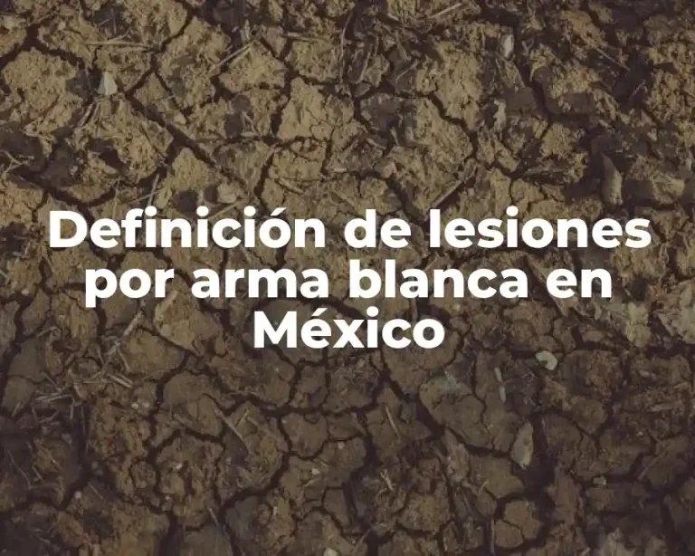 Definición de lesiones por arma blanca en México
