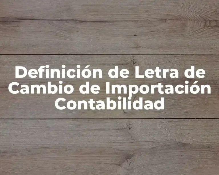 Definición de Letra de Cambio de Importación Contabilidad
