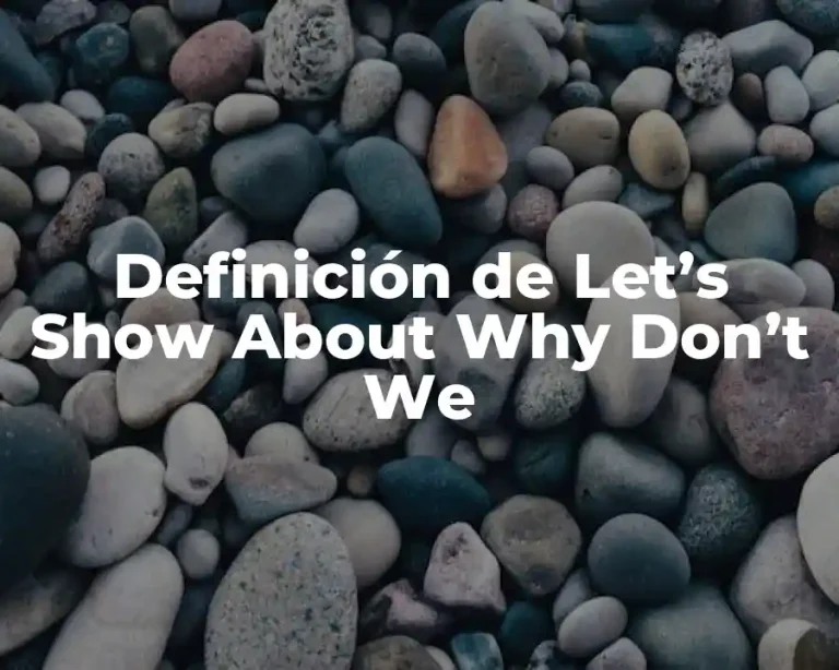 Definición de Let’s Show About Why Don’t We