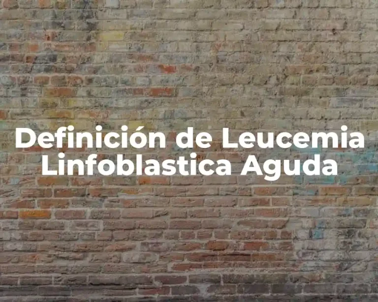 Definición de Leucemia Linfoblastica Aguda