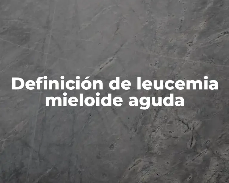 Definición de leucemia mieloide aguda