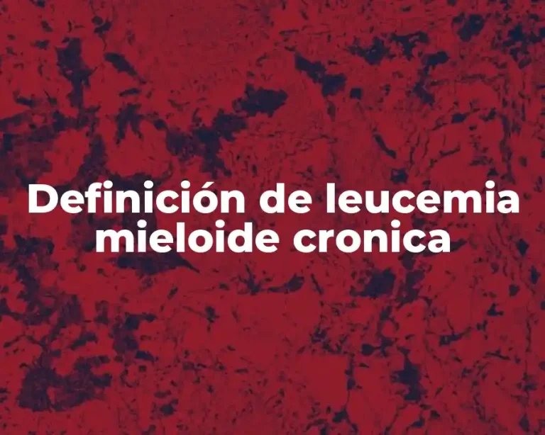 Definición de leucemia mieloide cronica