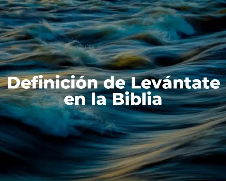 Definición de Levántate en la Biblia