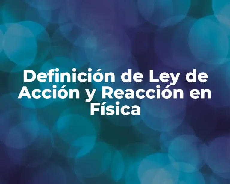 Definición de Ley de Acción y Reacción en Física