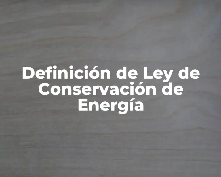 Definición de Ley de Conservación de Energía