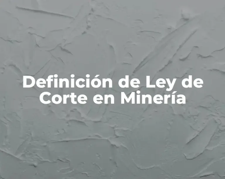 Definición de Ley de Corte en Minería