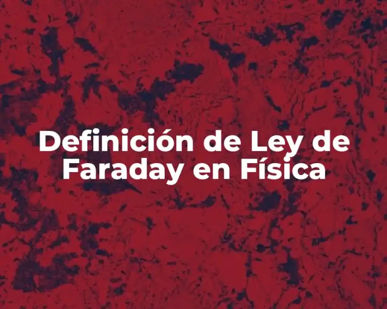 Definición de Ley de Faraday en Física