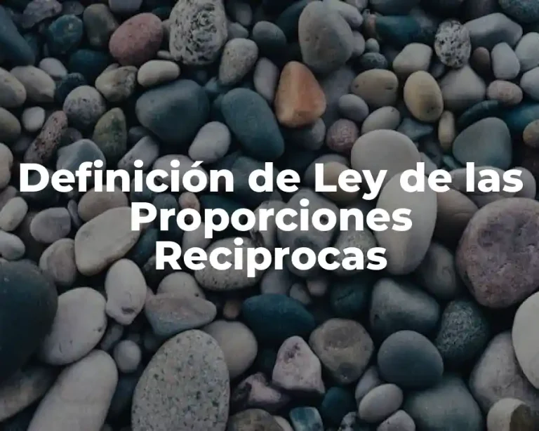 Definición de Ley de las Proporciones Reciprocas