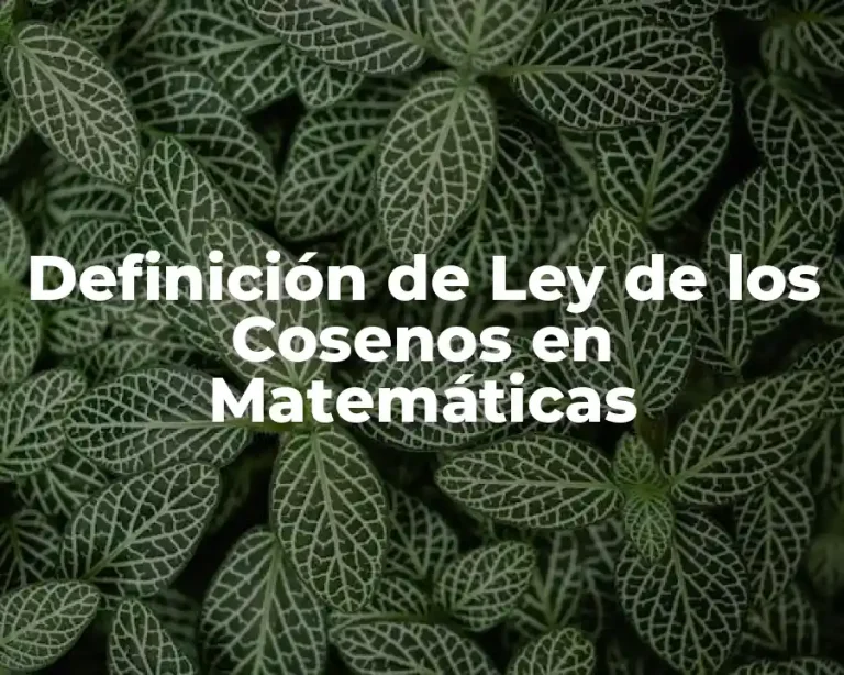 Definición de Ley de los Cosenos en Matemáticas