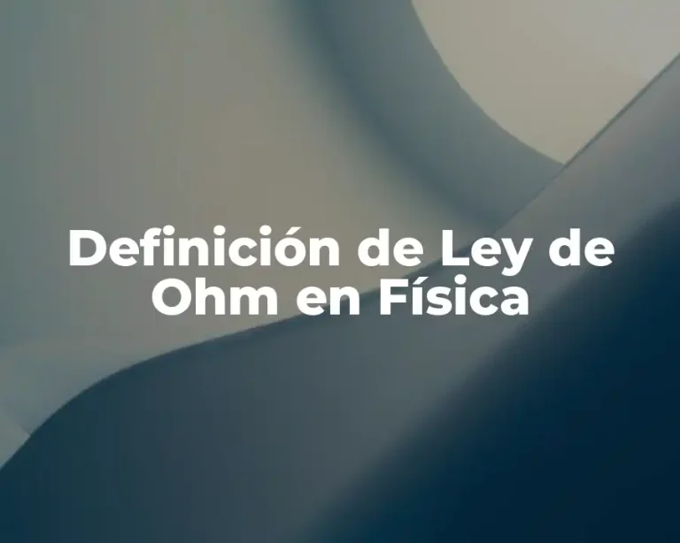 Definición de Ley de Ohm en Física