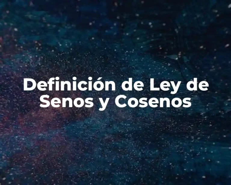 Definición de Ley de Senos y Cosenos