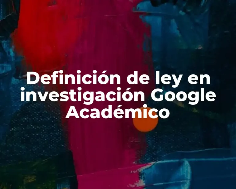 Definición de ley en investigación Google Académico