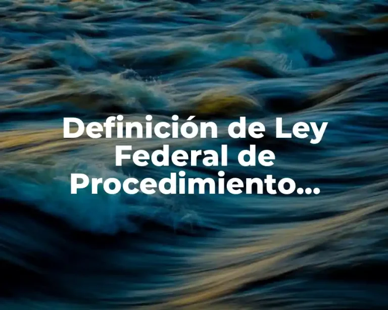 Definición de Ley Federal de Procedimiento Contencioso Administrativo